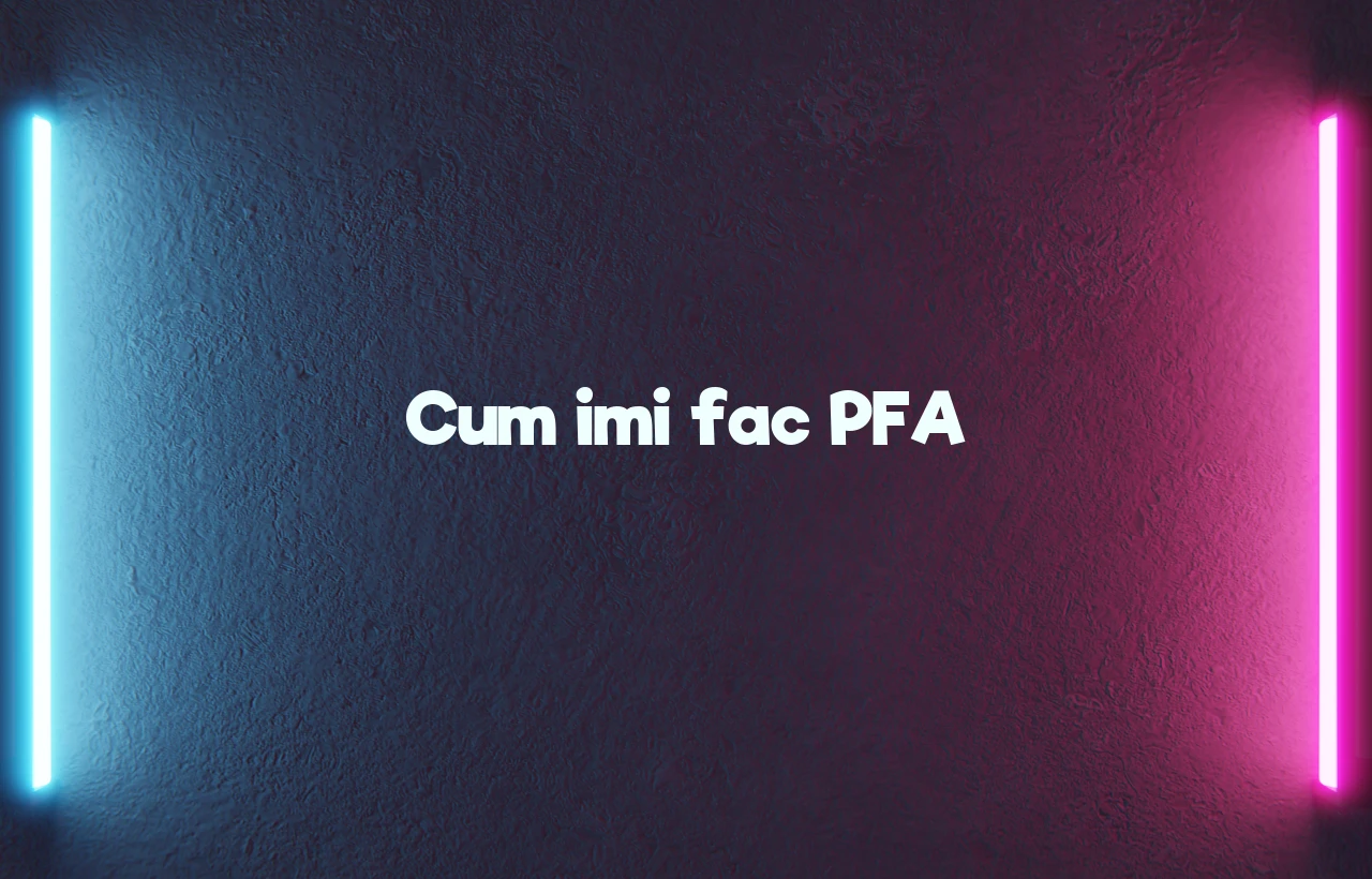 cum imi fac pfa
